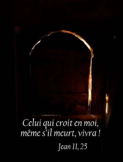 Celui qui croit en moi, même s'il meurt vivra